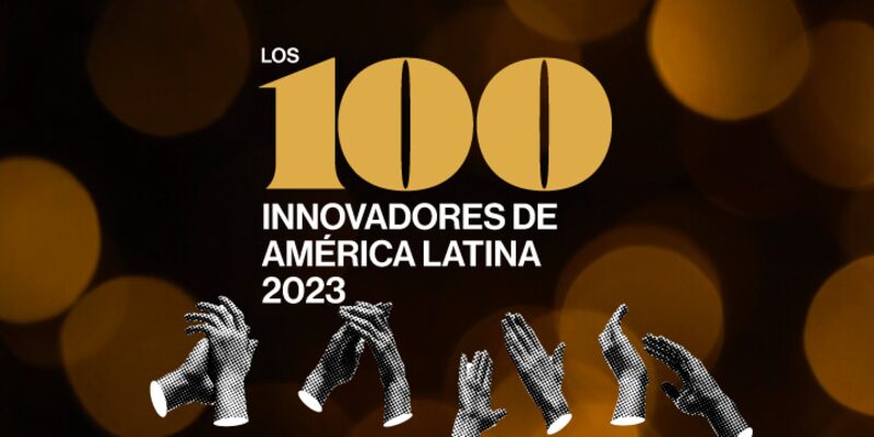 Los 100 Innovadores de América Latina 2023 Los 100 Innovadores de América Latina 2023