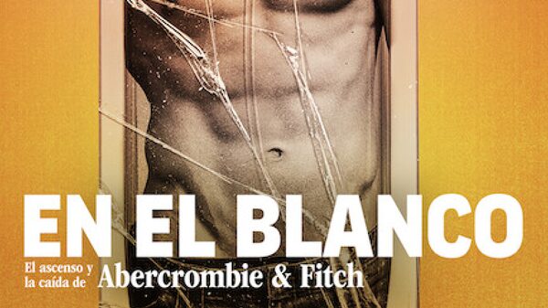 Así es “En el Blanco”, el documental sobre la debacle de Abercrombie & Fitch Así es “En el Blanco”, el documental sobre la debacle de Abercrombie & Fitch